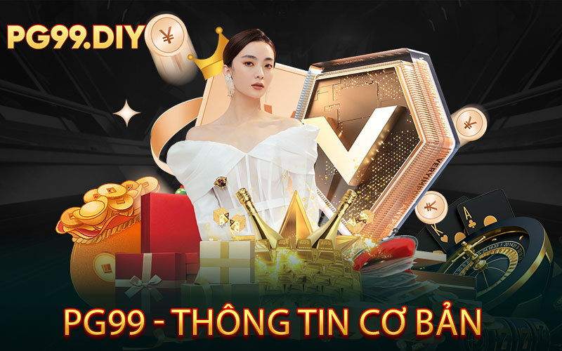 PG99 - Thông tin cơ bản cần biết rõ 