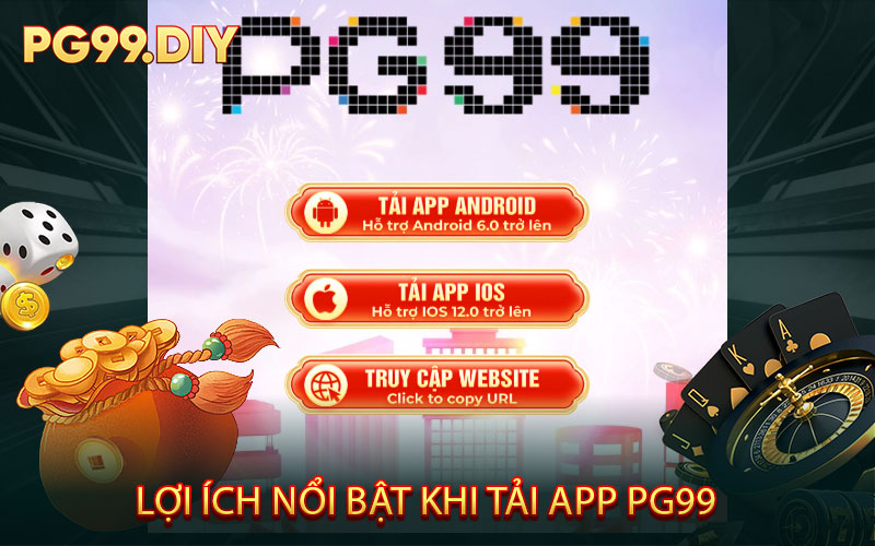 Lợi Ích Nổi Bật Khi Tải App PG99