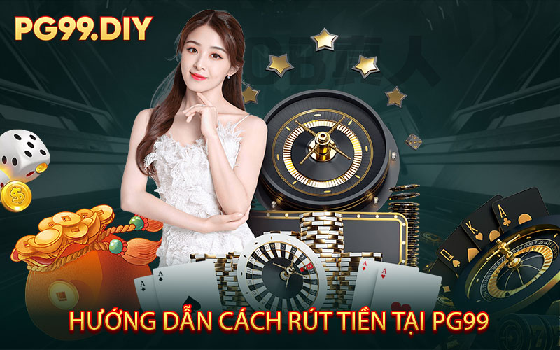 Hướng Dẫn Chi Tiết Cách Rút Tiền Tại PG99