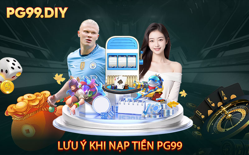 Lưu Ý Khi Nạp Tiền PG99