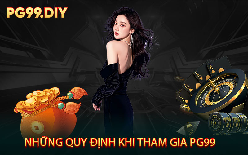 Những Quy Định Khi Tham Gia PG99