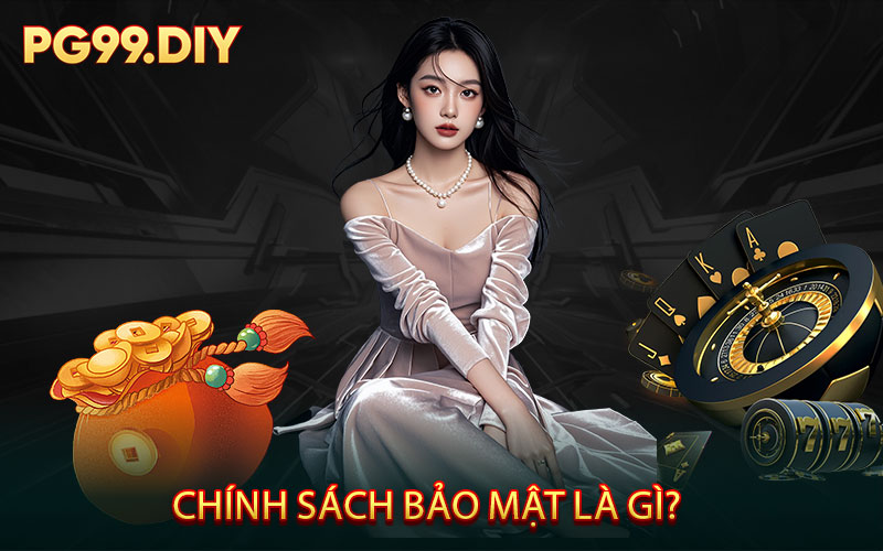 Chính Sách Bảo Mật Là Gì?