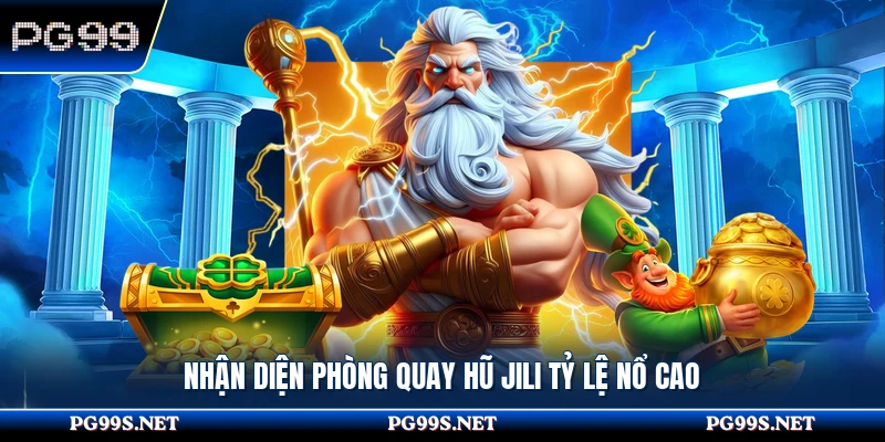 Nhận diện phòng quay hũ Jili tỷ lệ nổ cao
